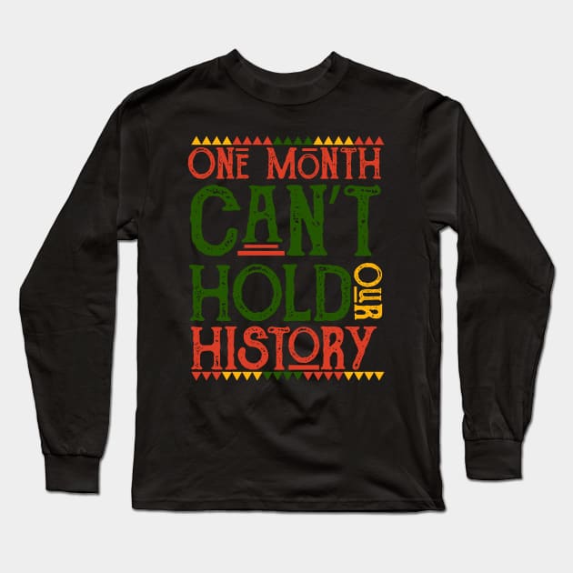 One Month Can't Hold Our History African Black History Month Long Sleeve T-Shirt by Master_of_shirts